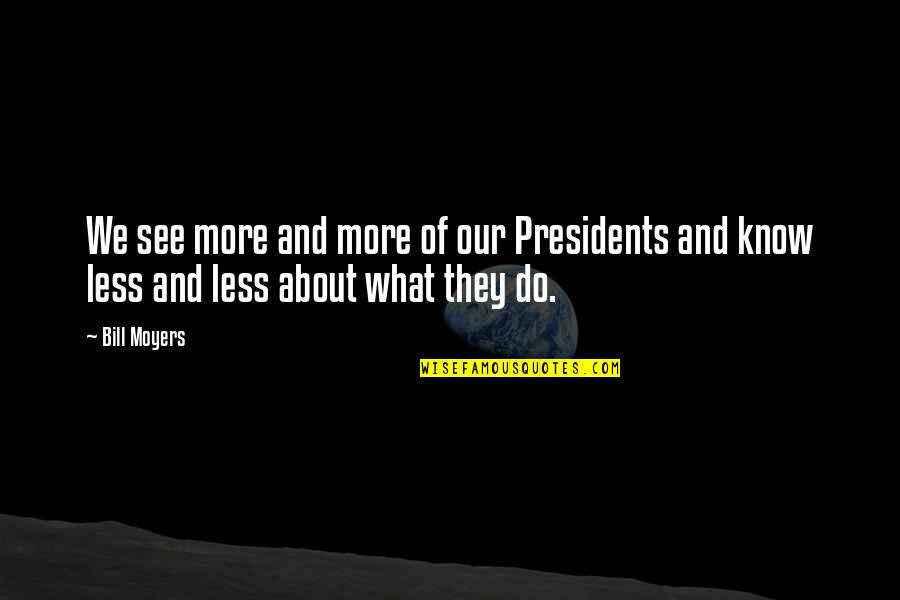 Virture Quotes By Bill Moyers: We see more and more of our Presidents