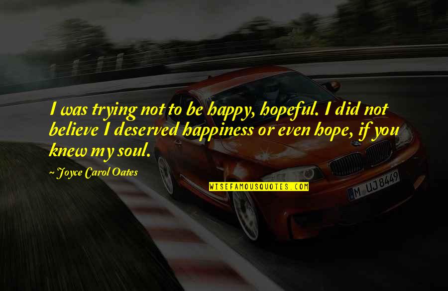 Virtus Latin Quotes By Joyce Carol Oates: I was trying not to be happy, hopeful. Virtus Latin Quotes By Joyce Carol Oates: I was trying not to be happy, hopeful.