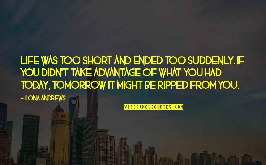Virtus Speech Quotes By Ilona Andrews: Life was too short and ended too suddenly.