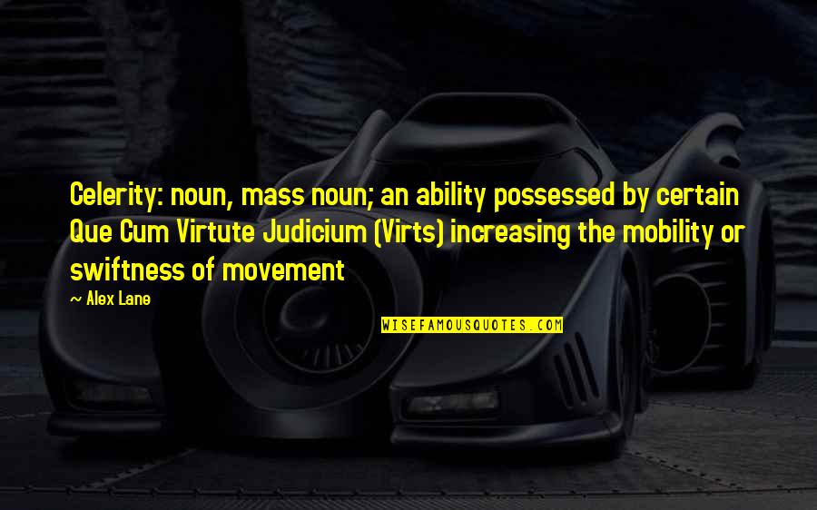 Virtute Quotes By Alex Lane: Celerity: noun, mass noun; an ability possessed by