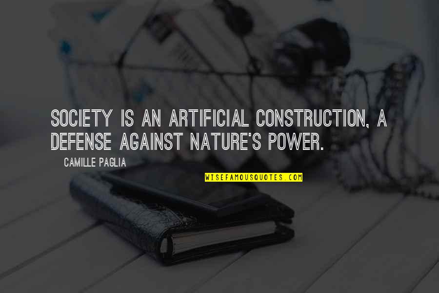 Virtute Vera Quotes By Camille Paglia: Society is an artificial construction, a defense against