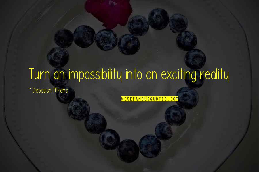 Virtutea Iubirii Quotes By Debasish Mridha: Turn an impossibility into an exciting reality.