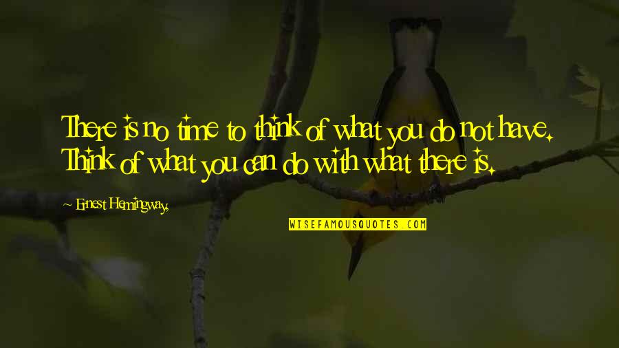 Virtutis Fortuna Quotes By Ernest Hemingway,: There is no time to think of what