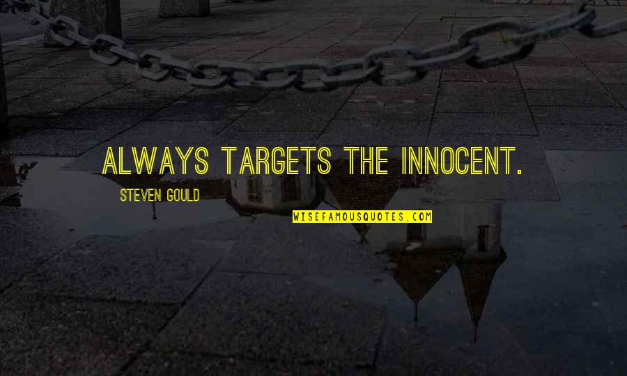 Virtutis Latin Quotes By Steven Gould: always targets the innocent. Virtutis Latin Quotes By Steven Gould: always targets the innocent.