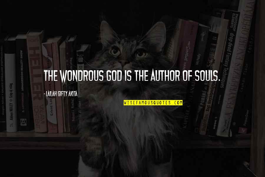 Virulence Quotes By Lailah Gifty Akita: The wondrous God is the author of souls.
