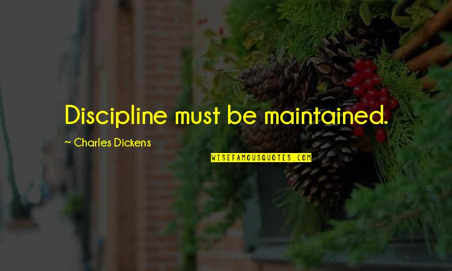 Virulencia De Enterobacteriaceae Quotes By Charles Dickens: Discipline must be maintained. Virulencia De Enterobacteriaceae Quotes By Charles Dickens: Discipline must be maintained.