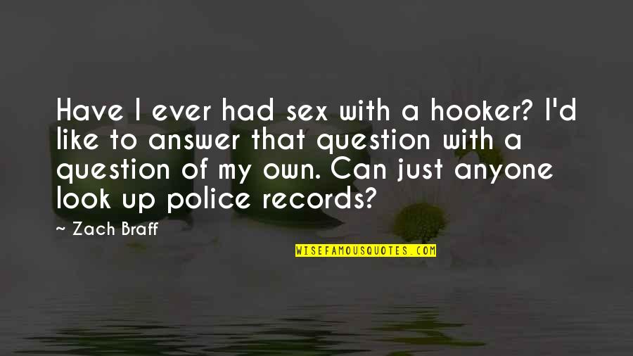 Virulencia De Enterobacteriaceae Quotes By Zach Braff: Have I ever had sex with a hooker? Virulencia De Enterobacteriaceae Quotes By Zach Braff: Have I ever had sex with a hooker?