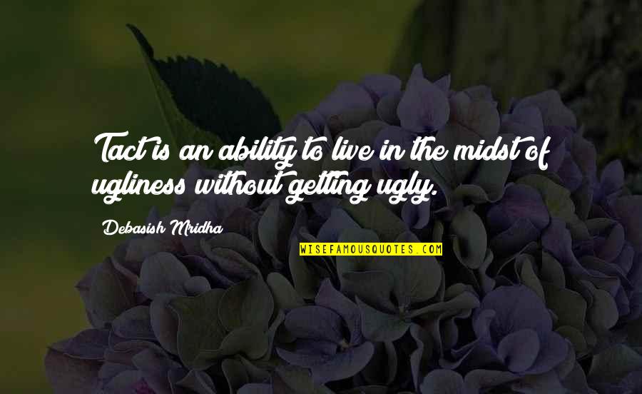 Virulent Quotes By Debasish Mridha: Tact is an ability to live in the