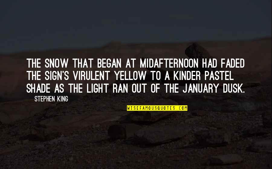 Virulent Quotes By Stephen King: The snow that began at midafternoon had faded