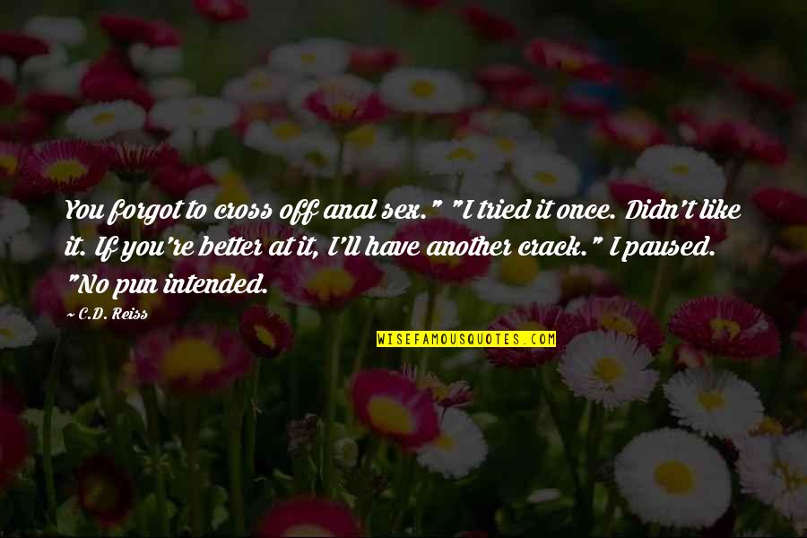 Virulent Synonym Quotes By C.D. Reiss: You forgot to cross off anal sex." "I Virulent Synonym Quotes By C.D. Reiss: You forgot to cross off anal sex." "I