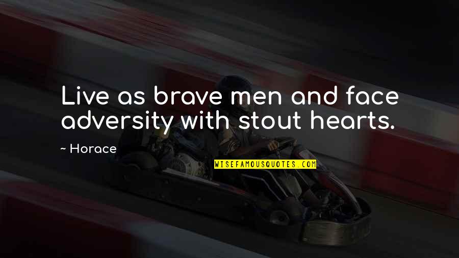 Virulent Synonym Quotes By Horace: Live as brave men and face adversity with