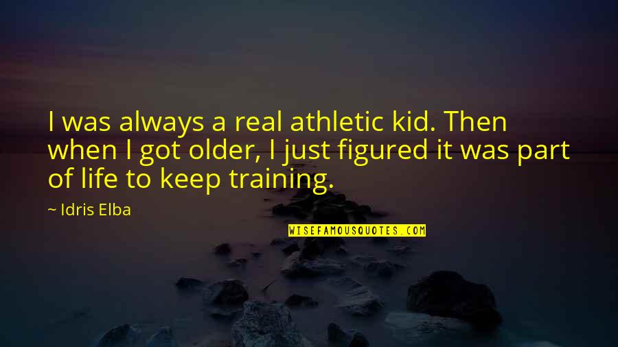 Virulent Synonym Quotes By Idris Elba: I was always a real athletic kid. Then Virulent Synonym Quotes By Idris Elba: I was always a real athletic kid. Then