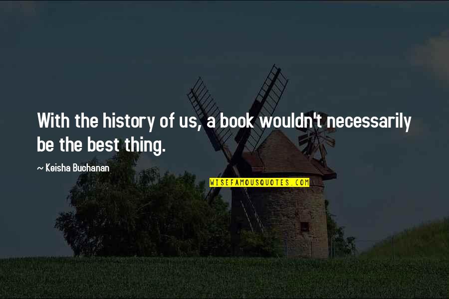 Virulent Synonym Quotes By Keisha Buchanan: With the history of us, a book wouldn't Virulent Synonym Quotes By Keisha Buchanan: With the history of us, a book wouldn't