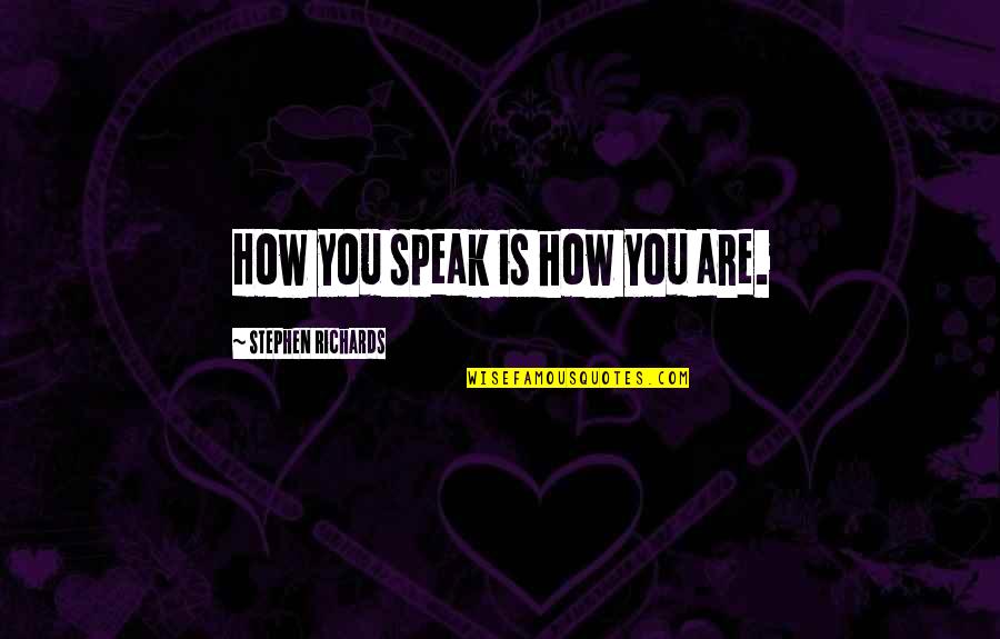 Virulent Synonym Quotes By Stephen Richards: How you speak is how you are. Virulent Synonym Quotes By Stephen Richards: How you speak is how you are.