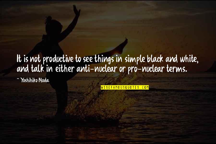Virulent Synonym Quotes By Yoshihiko Noda: It is not productive to see things in Virulent Synonym Quotes By Yoshihiko Noda: It is not productive to see things in