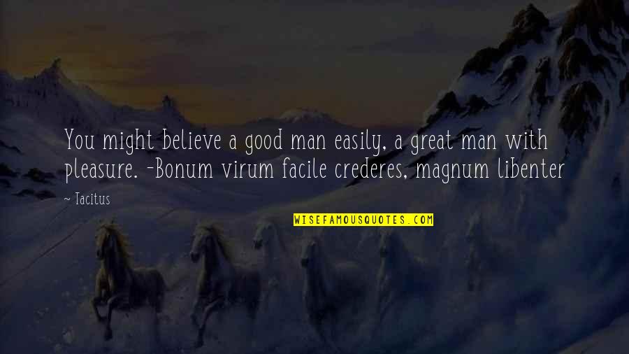 Virum Quotes By Tacitus: You might believe a good man easily, a