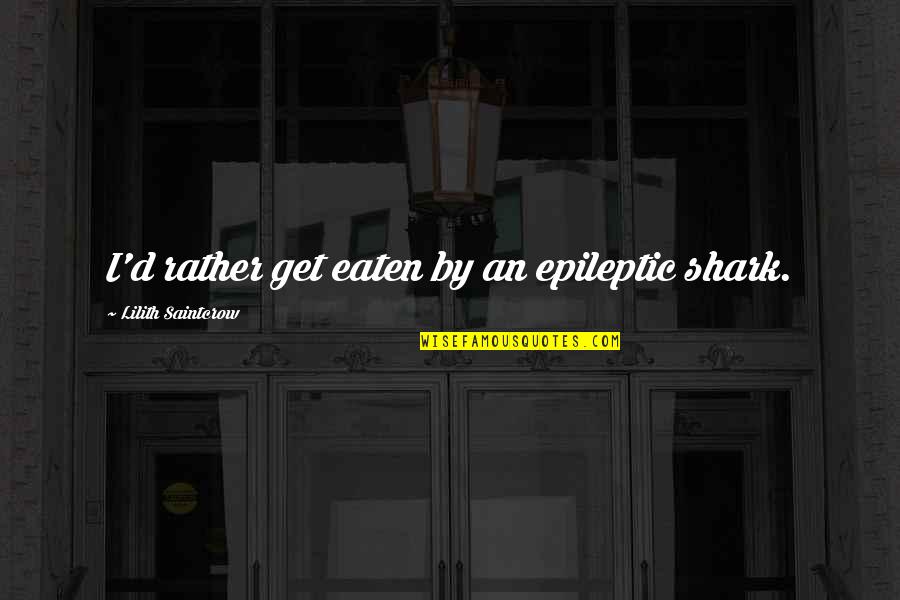Virus Masks Quotes By Lilith Saintcrow: I'd rather get eaten by an epileptic shark. Virus Masks Quotes By Lilith Saintcrow: I'd rather get eaten by an epileptic shark.