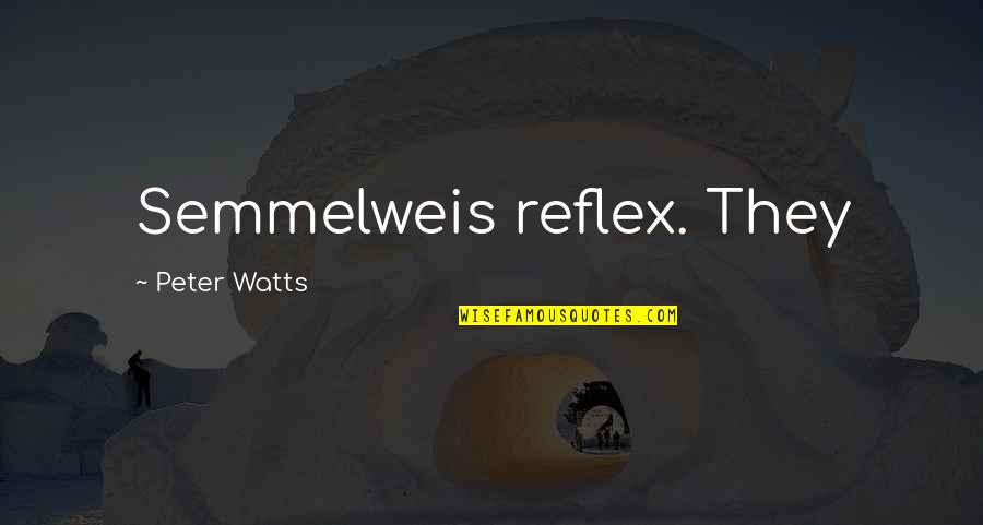 Virus Movie Quotes By Peter Watts: Semmelweis reflex. They
