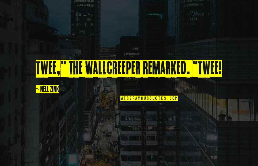 Virus Protection Quotes By Nell Zink: Twee," the wallcreeper remarked. "Twee!
