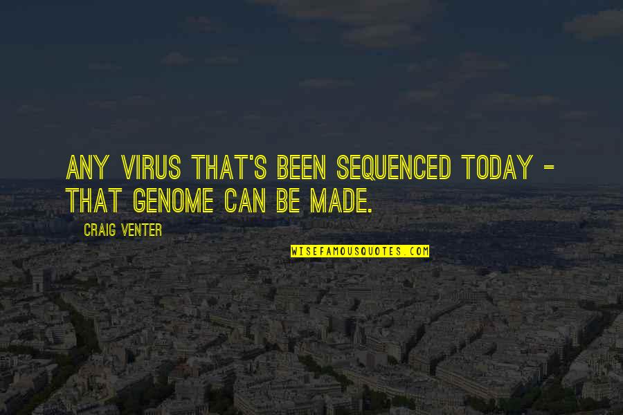Virus Quotes By Craig Venter: Any virus that's been sequenced today - that