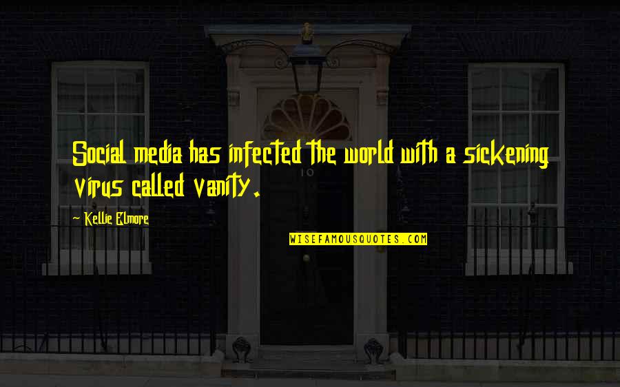 Virus Quotes By Kellie Elmore: Social media has infected the world with a