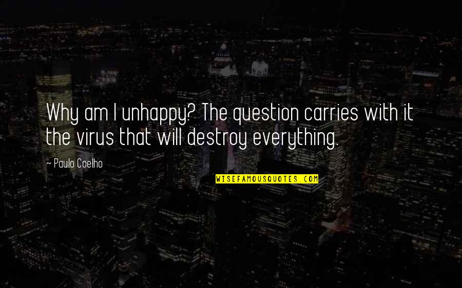 Virus Quotes By Paulo Coelho: Why am I unhappy? The question carries with