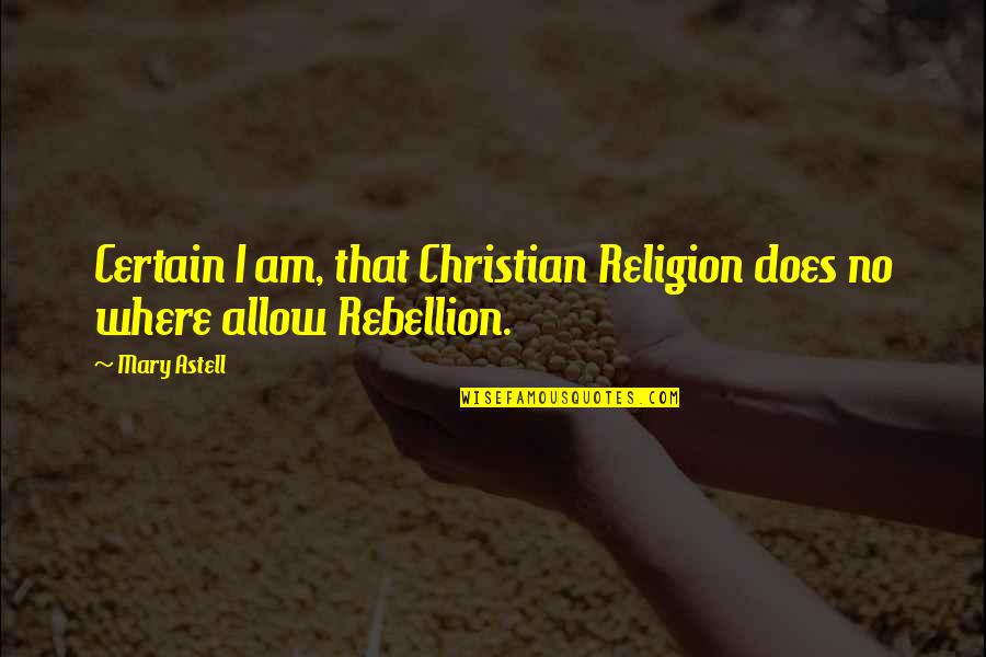 Virus Theke Quotes By Mary Astell: Certain I am, that Christian Religion does no