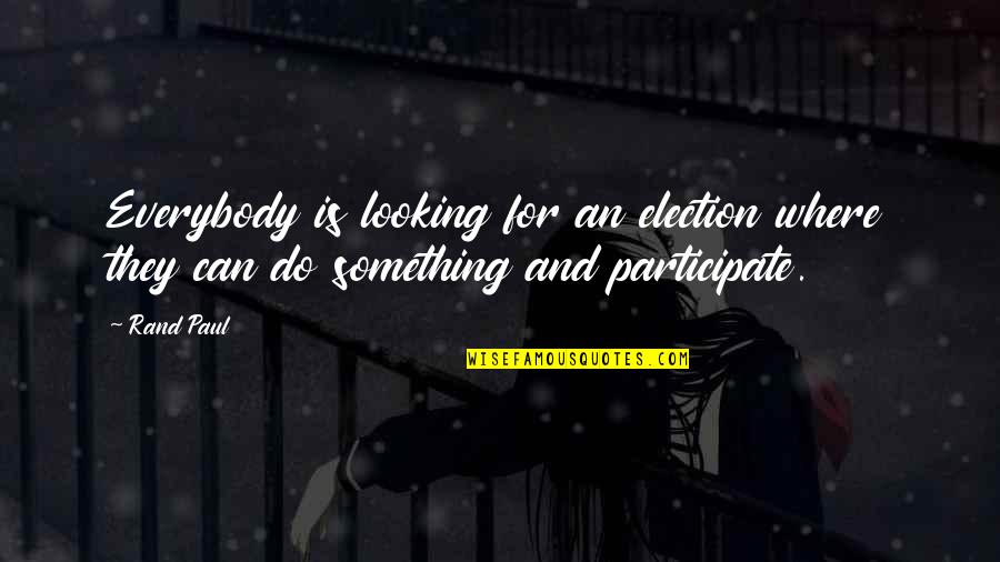 Virus Wearing Masks Quotes By Rand Paul: Everybody is looking for an election where they