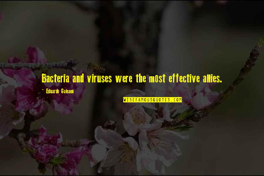 Viruses And Bacteria Quotes By Eduardo Galeano: Bacteria and viruses were the most effective allies.