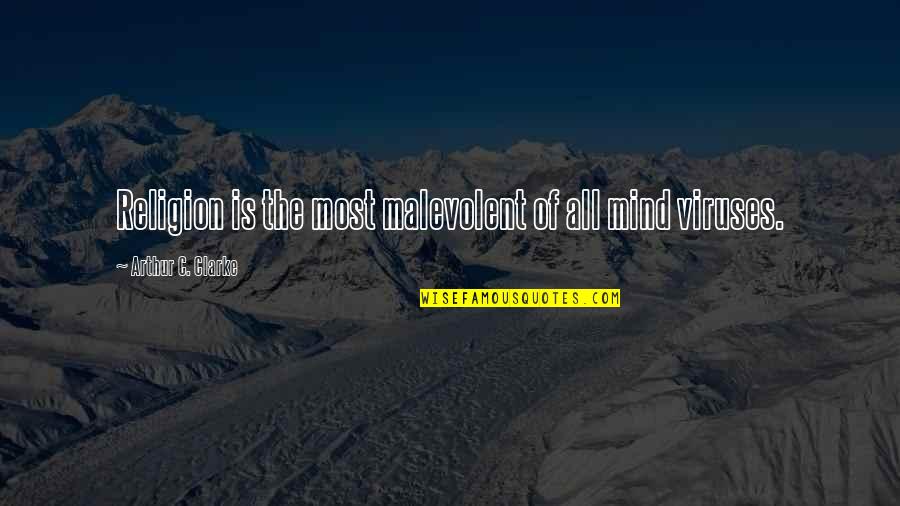 Viruses Quotes By Arthur C. Clarke: Religion is the most malevolent of all mind Viruses Quotes By Arthur C. Clarke: Religion is the most malevolent of all mind