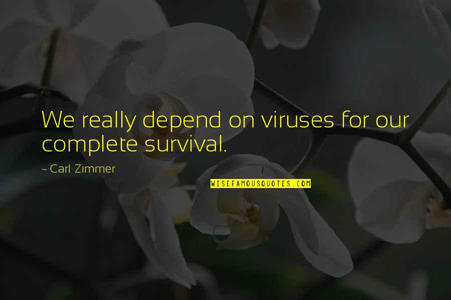 Viruses Quotes By Carl Zimmer: We really depend on viruses for our complete