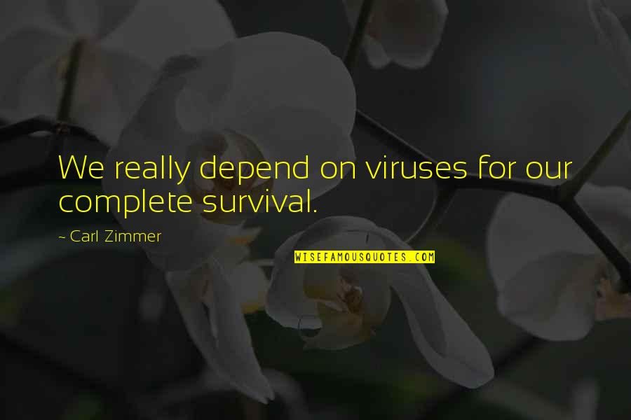 Viruses Quotes By Carl Zimmer: We really depend on viruses for our complete Viruses Quotes By Carl Zimmer: We really depend on viruses for our complete
