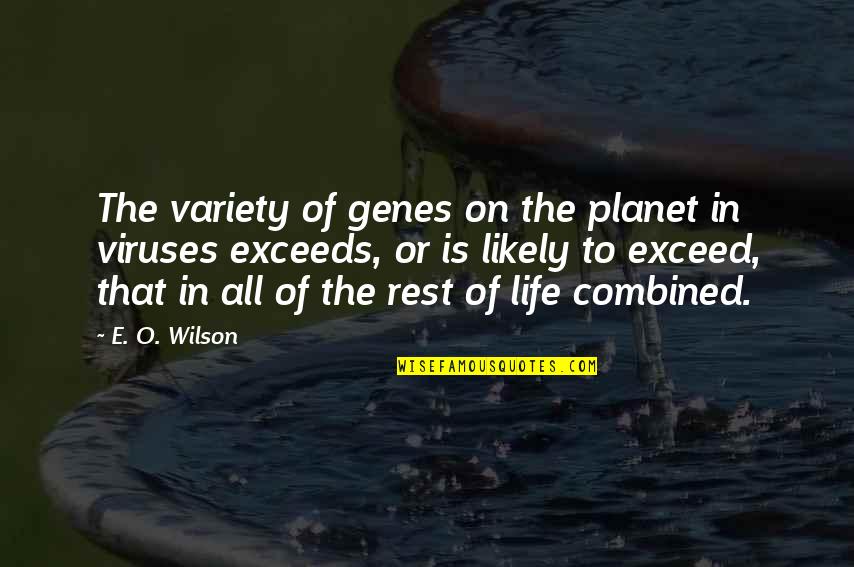 Viruses Quotes By E. O. Wilson: The variety of genes on the planet in