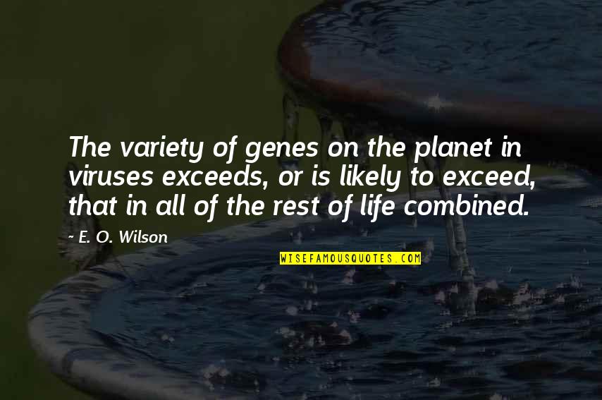 Viruses Quotes By E. O. Wilson: The variety of genes on the planet in Viruses Quotes By E. O. Wilson: The variety of genes on the planet in