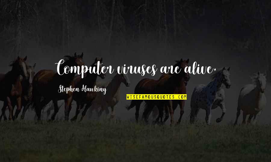 Viruses Quotes By Stephen Hawking: Computer viruses are alive. Viruses Quotes By Stephen Hawking: Computer viruses are alive.