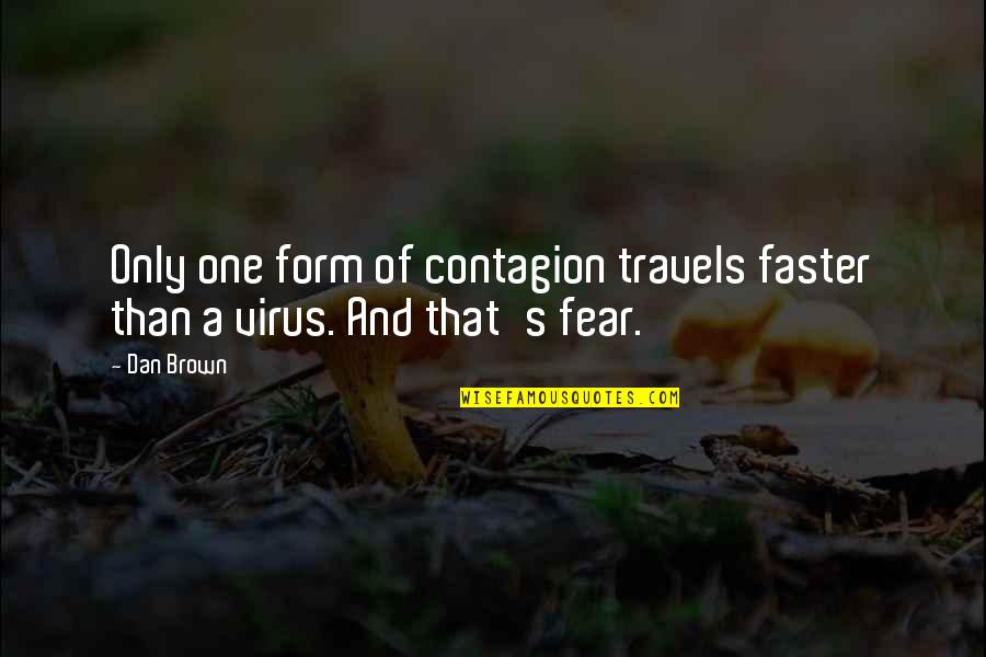 Virus's Quotes By Dan Brown: Only one form of contagion travels faster than