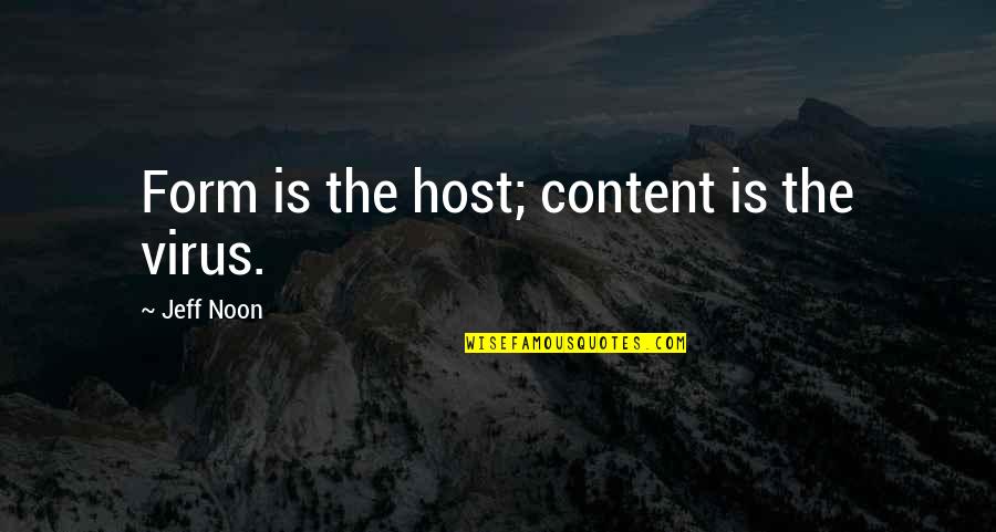 Virus's Quotes By Jeff Noon: Form is the host; content is the virus.