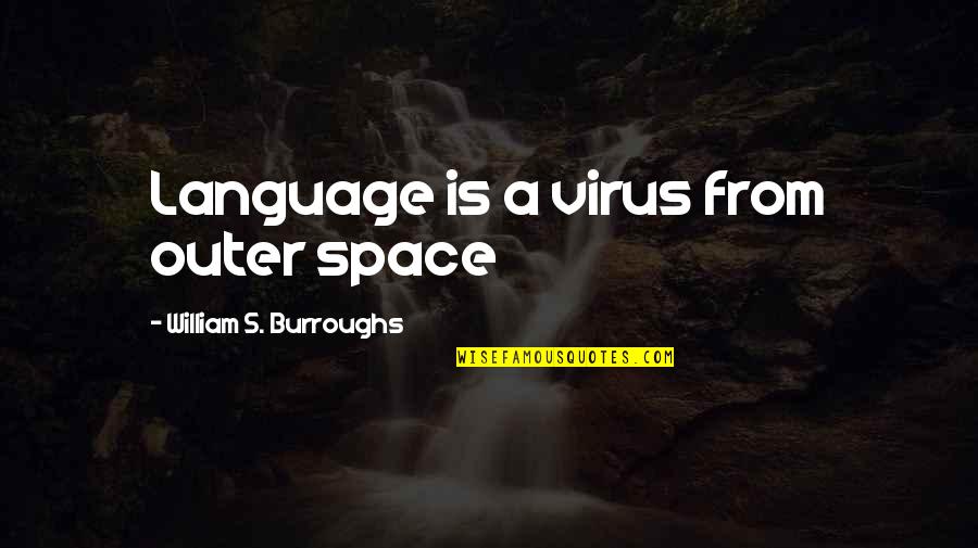Virus's Quotes By William S. Burroughs: Language is a virus from outer space