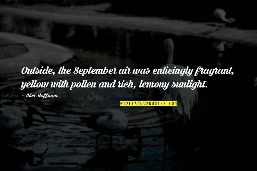 Viruti Quotes By Alice Hoffman: Outside, the September air was enticingly fragrant, yellow