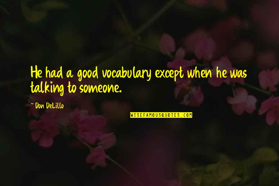 Virval Quotes By Don DeLillo: He had a good vocabulary except when he