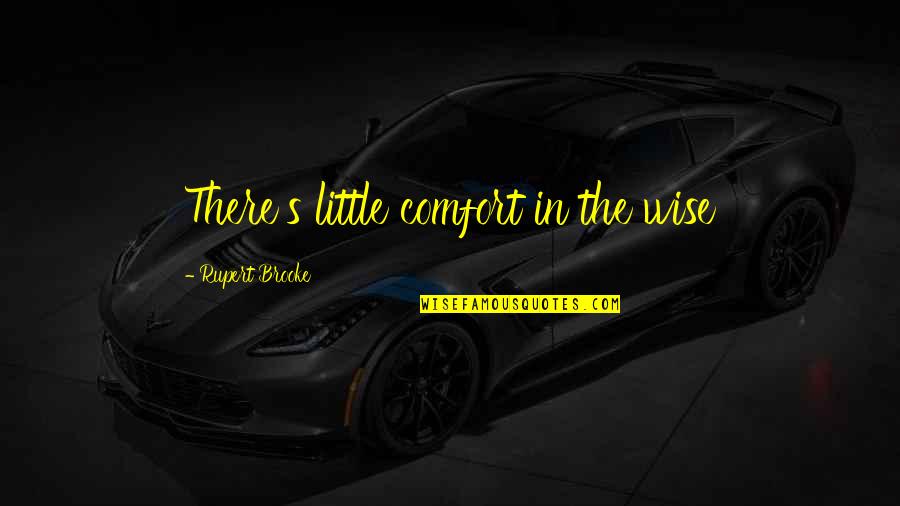 Virvar Katha Quotes By Rupert Brooke: There's little comfort in the wise Virvar Katha Quotes By Rupert Brooke: There's little comfort in the wise