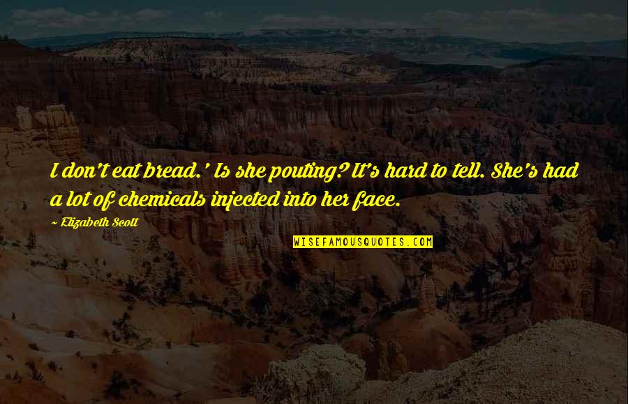 Virvas Quotes By Elizabeth Scott: I don't eat bread.' Is she pouting? It's Virvas Quotes By Elizabeth Scott: I don't eat bread.' Is she pouting? It's