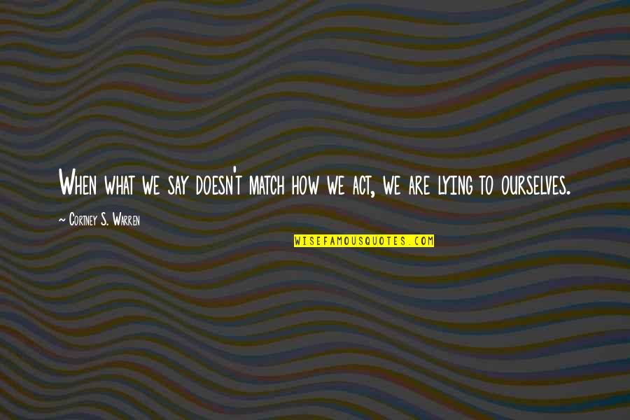 Virvel Bend Quotes By Cortney S. Warren: When what we say doesn't match how we Virvel Bend Quotes By Cortney S. Warren: When what we say doesn't match how we