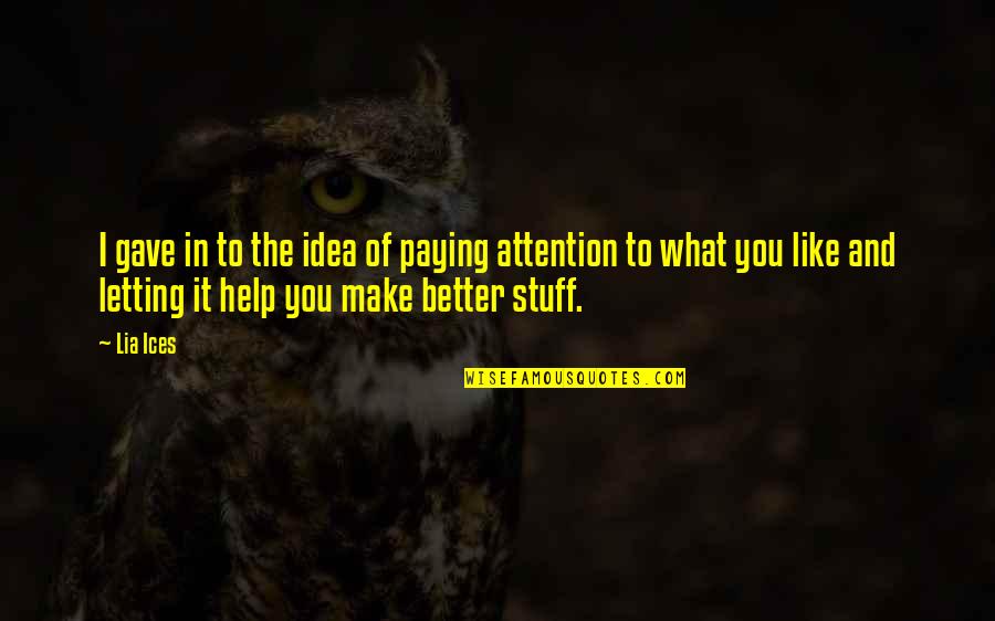 Virvel Bend Quotes By Lia Ices: I gave in to the idea of paying Virvel Bend Quotes By Lia Ices: I gave in to the idea of paying