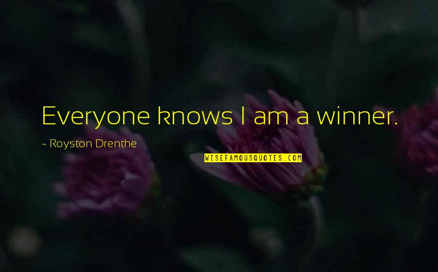 Virventure Quotes By Royston Drenthe: Everyone knows I am a winner. Virventure Quotes By Royston Drenthe: Everyone knows I am a winner.