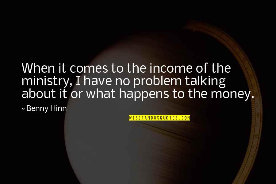 Virves Pynimas Quotes By Benny Hinn: When it comes to the income of the