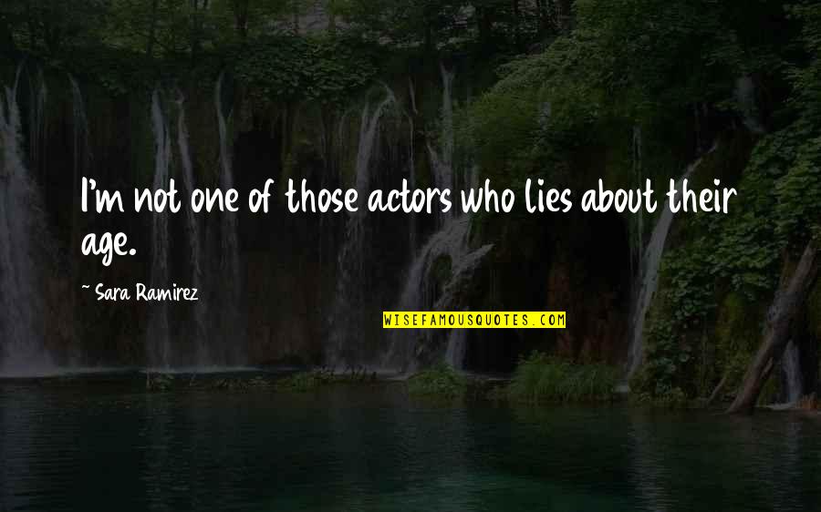 Virves Pynimas Quotes By Sara Ramirez: I'm not one of those actors who lies