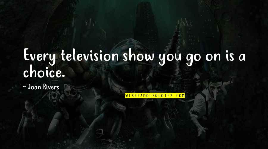 Virztech Quotes By Joan Rivers: Every television show you go on is a Virztech Quotes By Joan Rivers: Every television show you go on is a