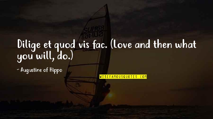 Vis Quotes By Augustine Of Hippo: Dilige et quod vis fac. (Love and then