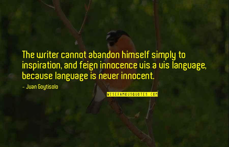 Vis Quotes By Juan Goytisolo: The writer cannot abandon himself simply to inspiration,